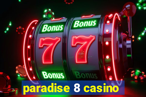 paradise 8 casino