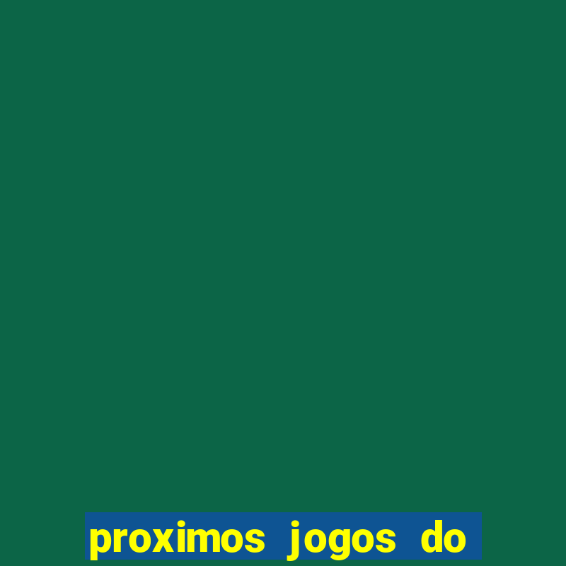 proximos jogos do corinthians brasileiro