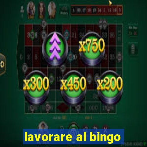 lavorare al bingo