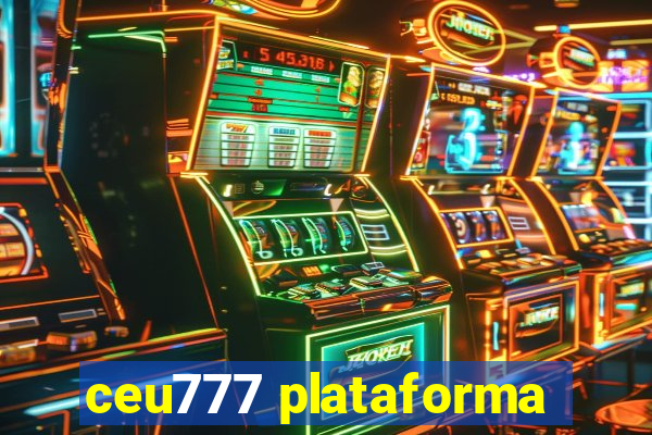 ceu777 plataforma