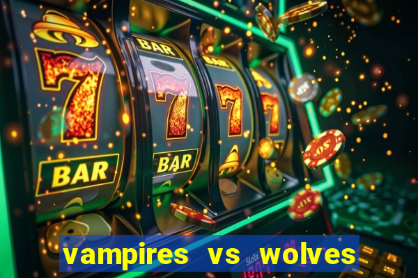 vampires vs wolves slot soldi veri