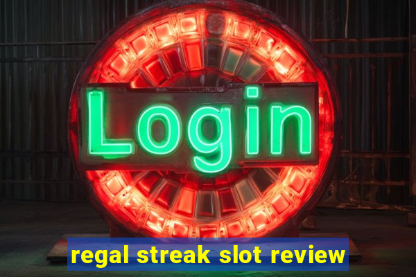 regal streak slot review