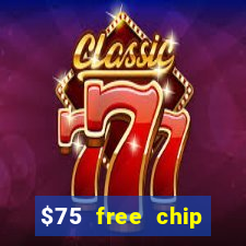 $75 free chip hallmark casino