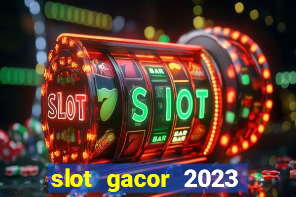 slot gacor 2023 hari ini