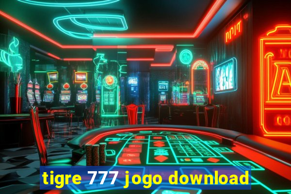 tigre 777 jogo download