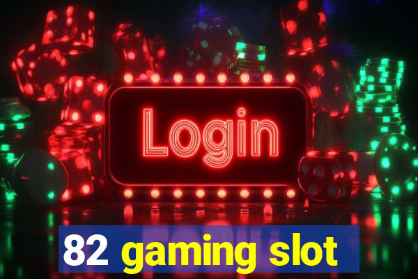 82 gaming slot