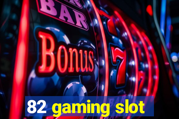 82 gaming slot