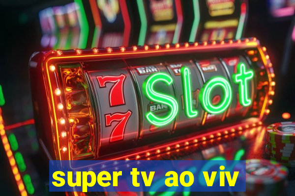 super tv ao viv