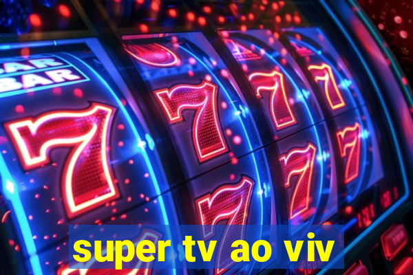 super tv ao viv