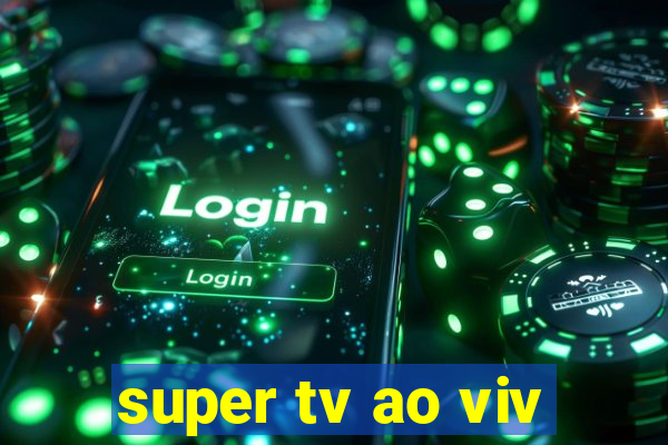 super tv ao viv