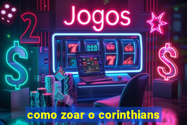 como zoar o corinthians