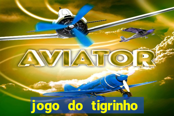 jogo do tigrinho depósito mínimo r$ 1