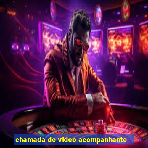 chamada de video acompanhante