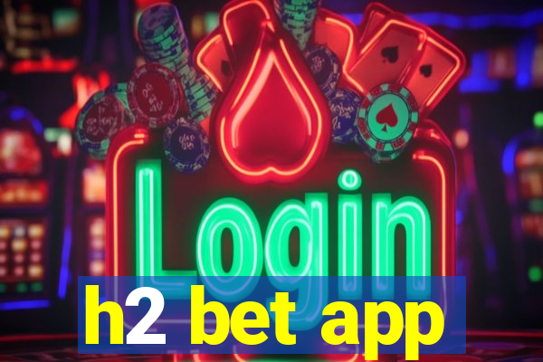 h2 bet app