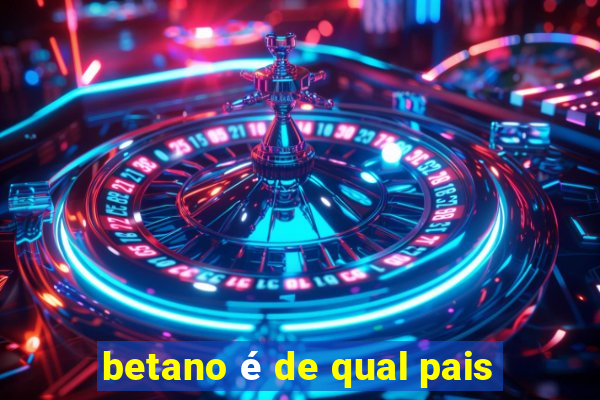 betano é de qual pais