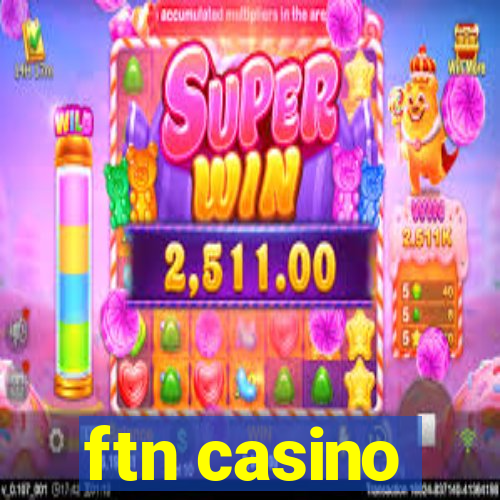 ftn casino