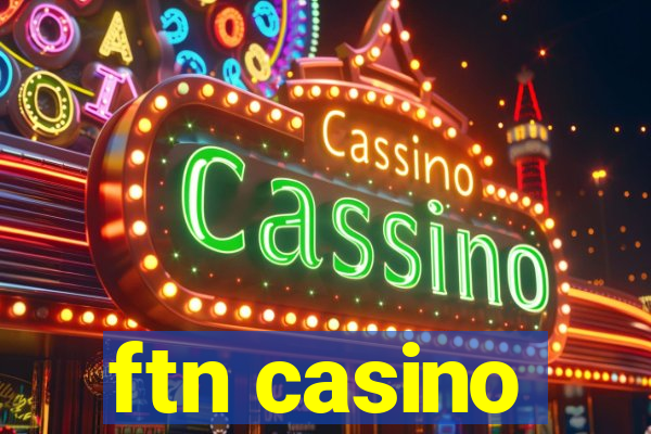 ftn casino