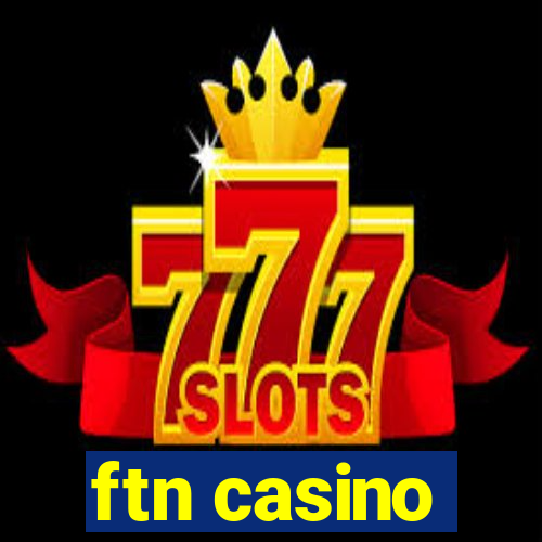 ftn casino