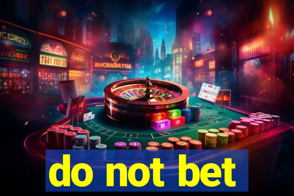 do not bet