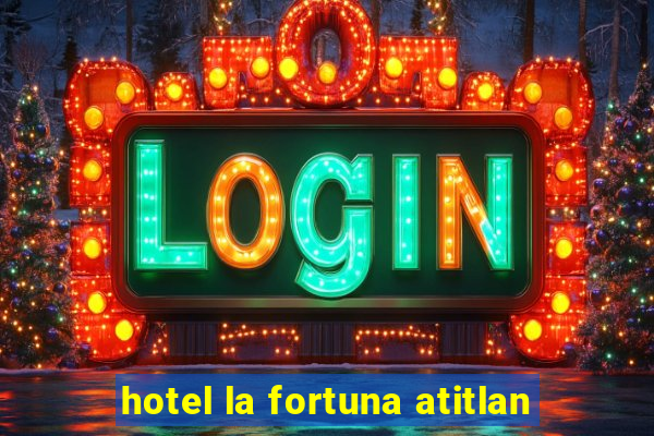 hotel la fortuna atitlan