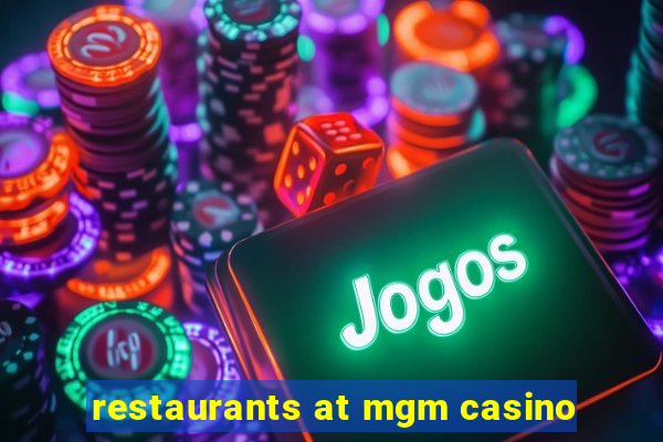 restaurants at mgm casino