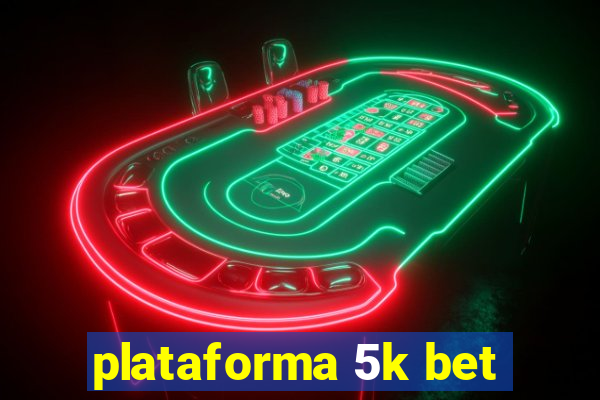 plataforma 5k bet