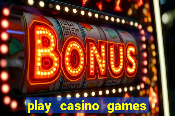 play casino games for real cash