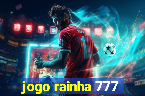 jogo rainha 777