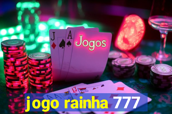 jogo rainha 777