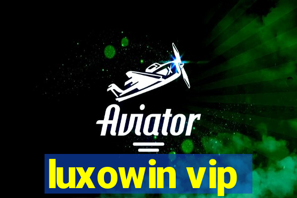 luxowin vip