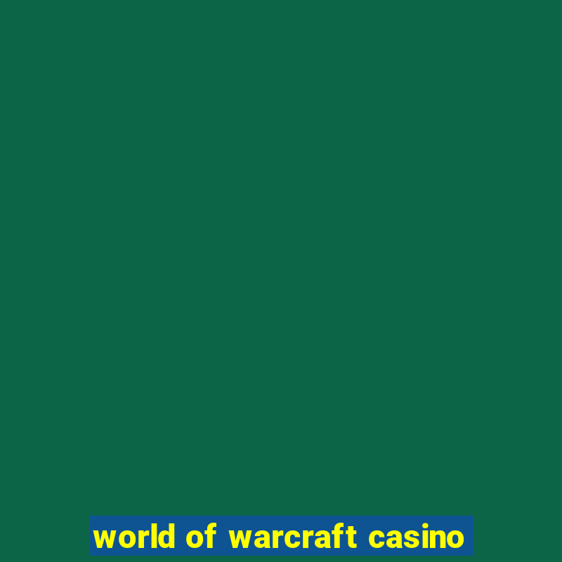 world of warcraft casino