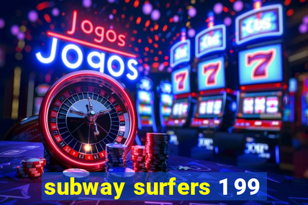 subway surfers 1 99