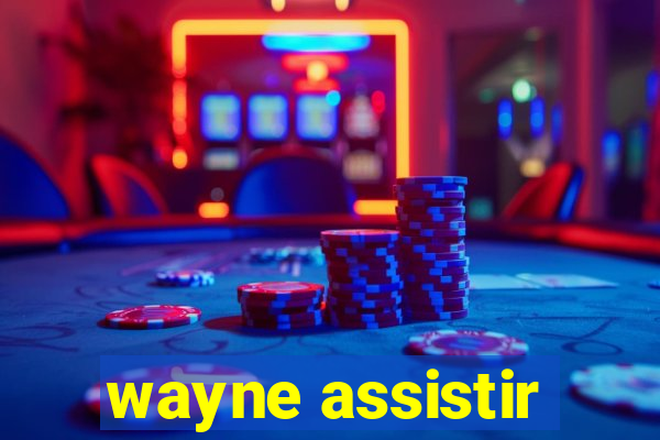 wayne assistir