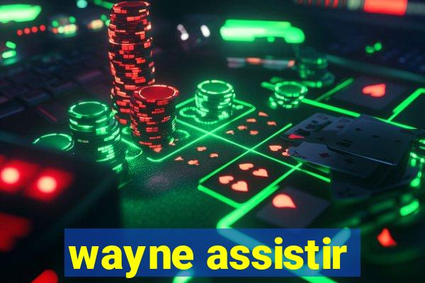 wayne assistir