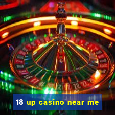 18 up casino near me