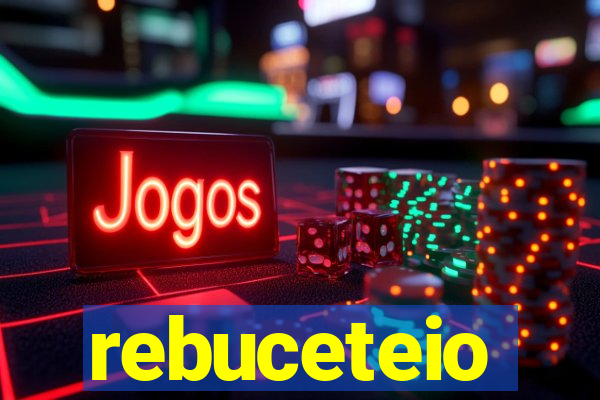 rebuceteio