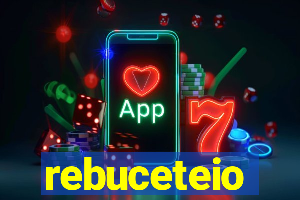 rebuceteio