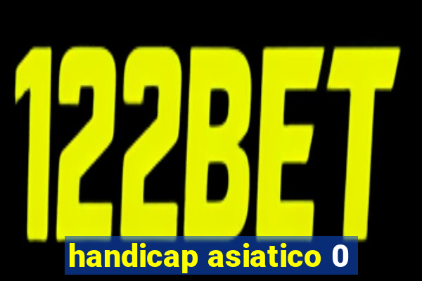 handicap asiatico 0