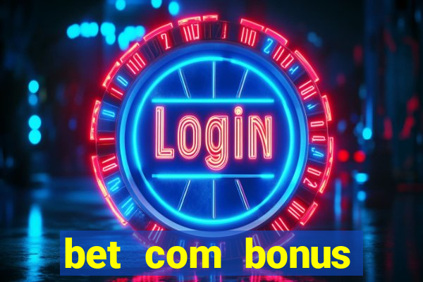 bet com bonus gratis sem deposito