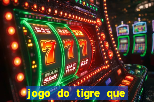 jogo do tigre que ganha dinheiro link