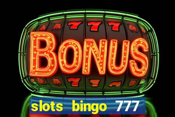 slots bingo 777 paga mesmo