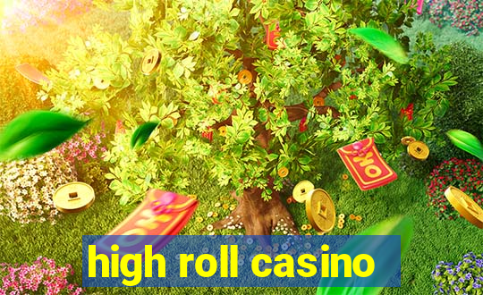 high roll casino