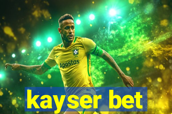 kayser bet