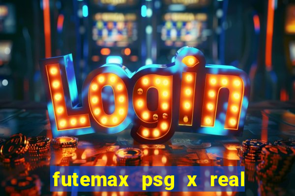 futemax psg x real madrid ao vivo