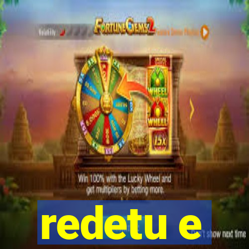 redetu e