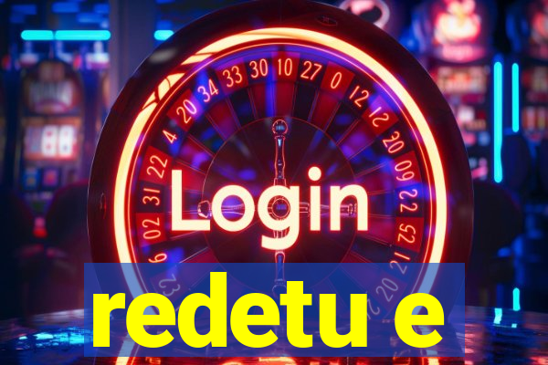 redetu e