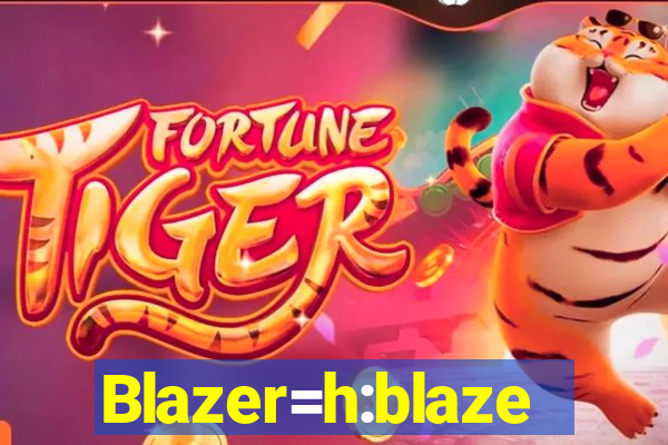 Blazer=h:blaze