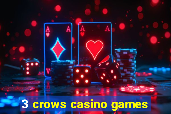 3 crows casino games