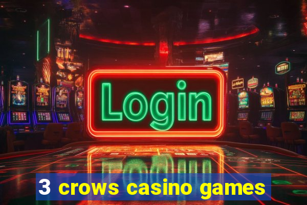 3 crows casino games