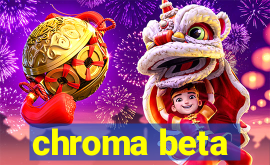 chroma beta